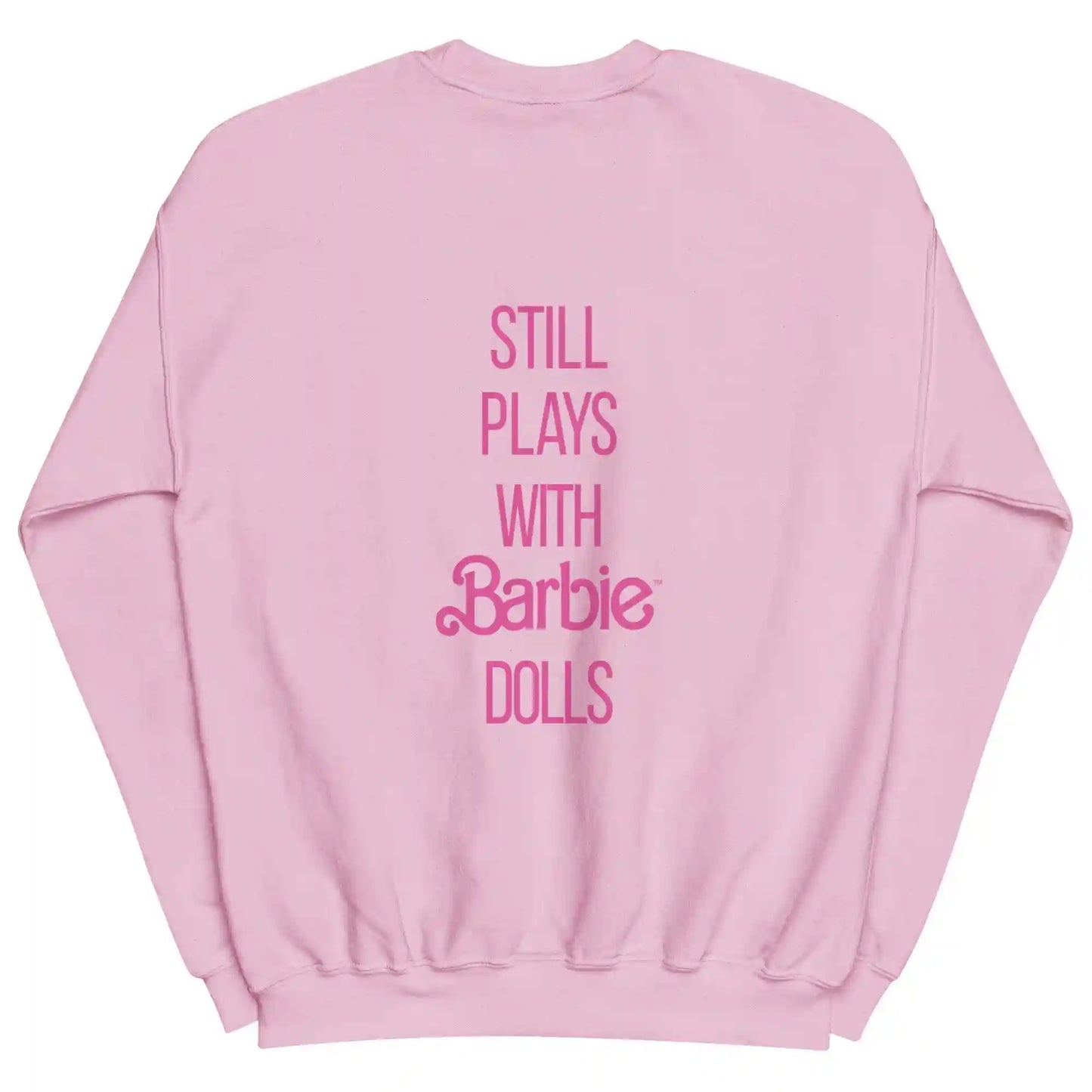 Barbie Still Plays with Barbie Dolls Pink Sweatshirt