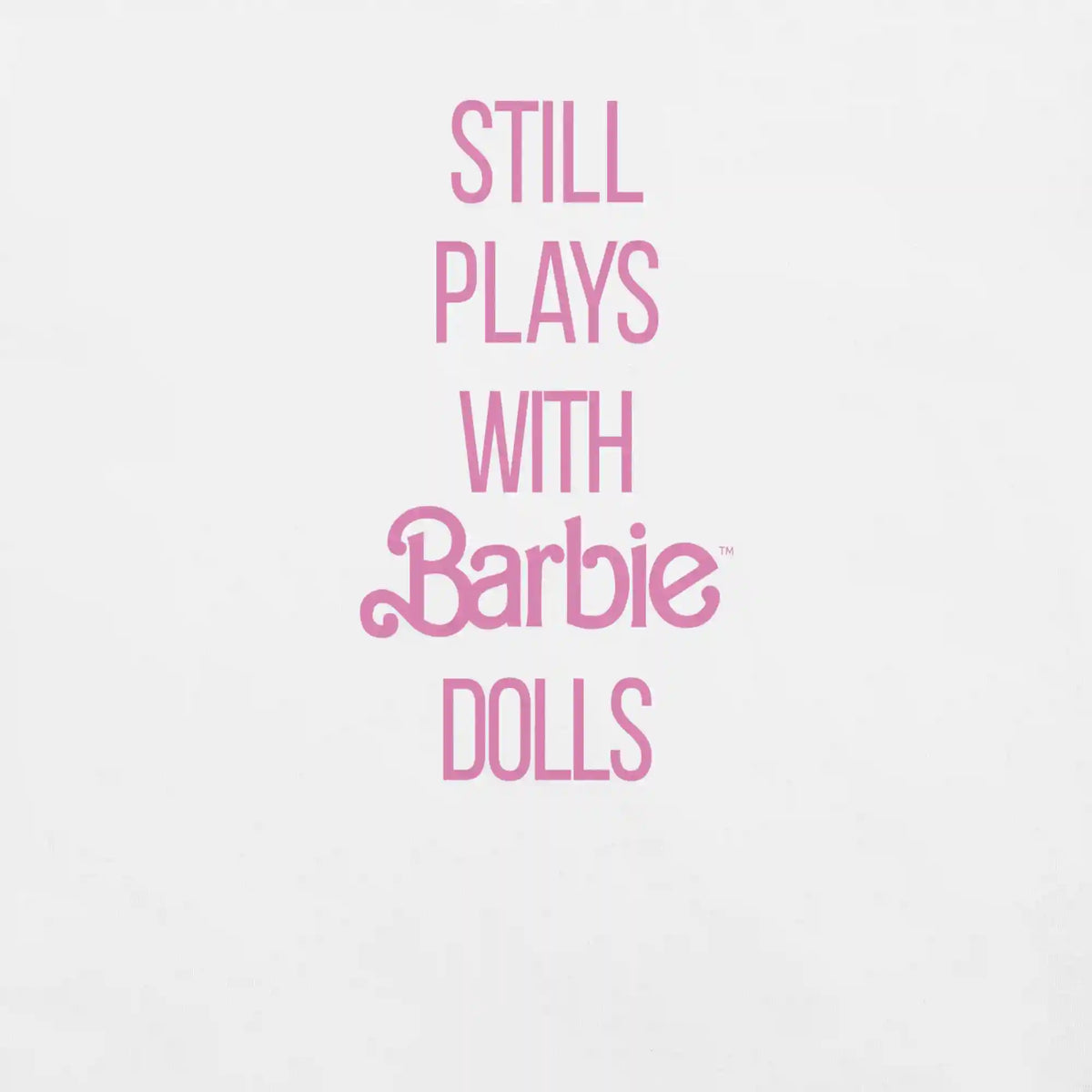 Barbie Still Plays with Barbie Dolls White T-Shirt