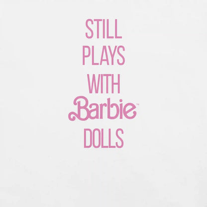 Barbie Still Plays with Barbie Dolls White T-Shirt