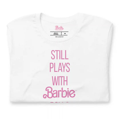 Barbie Still Plays with Barbie Dolls White T-Shirt
